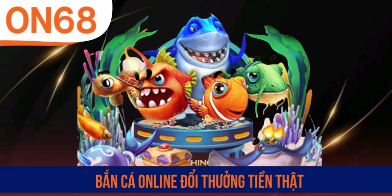 Bắn cá online đổi thưởng tiền thật