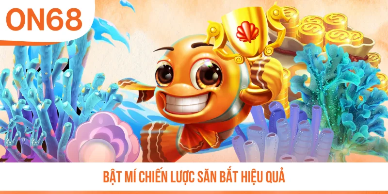 Bật mí chiến lược săn bắt hiệu quả