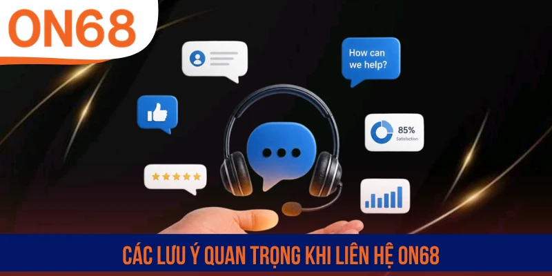 Các lưu ý quan trọng khi liên hệ ON68