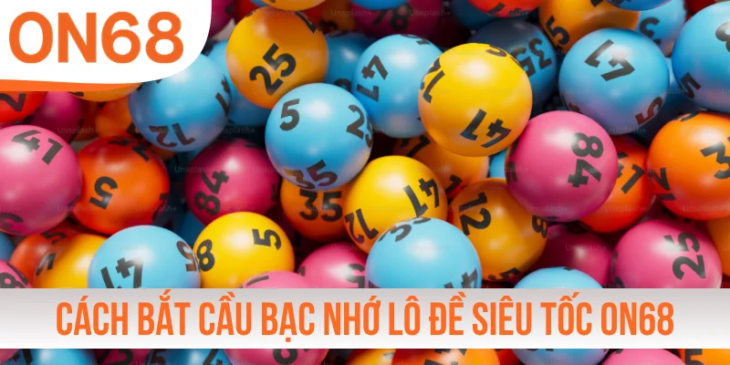 Cách bắt cầu bạc nhớ lô đề siêu tốc ON68