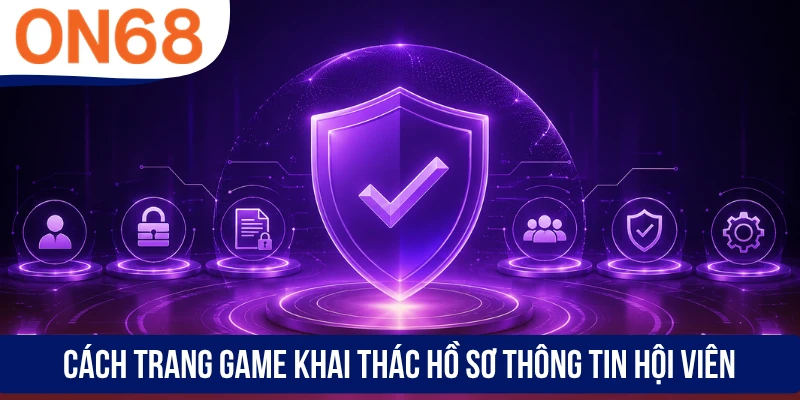 Cách trang game khai thác hồ sơ thông tin hội viên