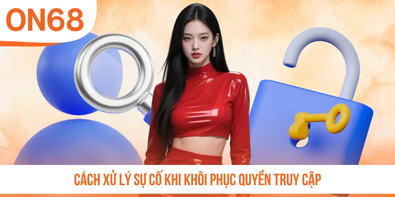 Cách xử lý sự cố khi khôi phục quyền truy cập