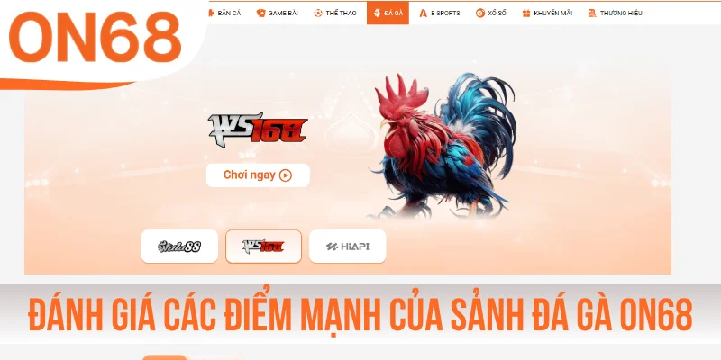 Đánh giá các điểm mạnh của sảnh đá gà ON68