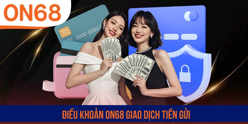 Điều khoản ON68 giao dịch tiền gửi