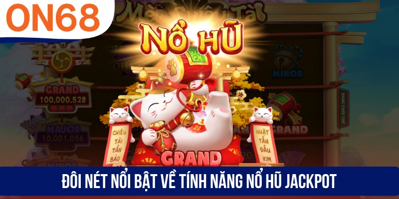 Đôi nét nổi bật về tính năng nổ hũ Jackpot
