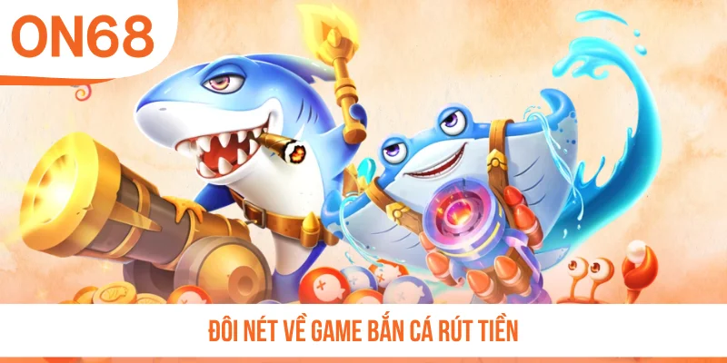 Đôi nét về game bắn cá rút tiền
