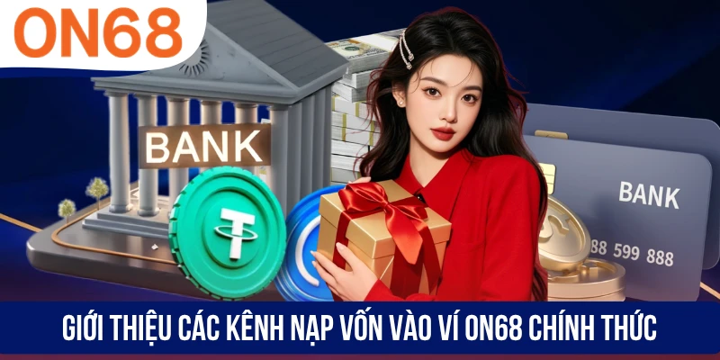 Giới thiệu các kênh nạp vốn vào ví ON68 chính thức
