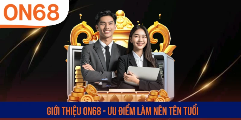 Giới thiệu ON68 - Ưu điểm làm nên tên tuổi