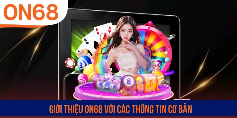 Giới thiệu ON68 với các thông tin cơ bản