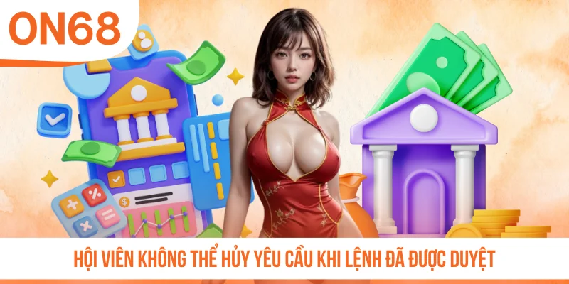 Hội viên không thể hủy yêu cầu khi lệnh đã được duyệt