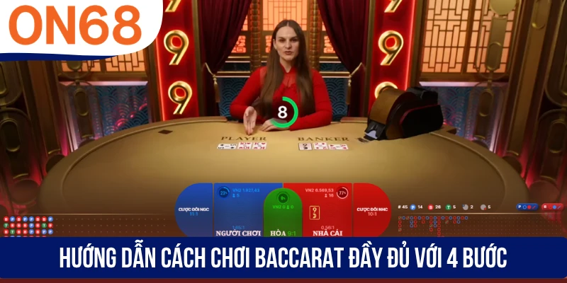 Hướng dẫn cách chơi Baccarat đầy đủ với 4 bước