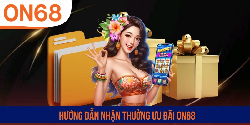 Hướng dẫn nhận thưởng ưu đãi ON68
