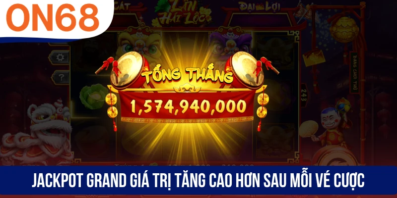 Jackpot Grand giá trị tăng cao hơn sau mỗi vé cược
