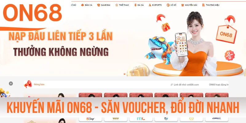 Khuyến Mãi ON68 - Săn Voucher Xịn, Đổi Đời Nhanh Chóng