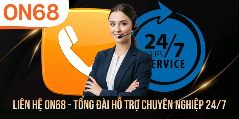 Liên Hệ ON68 - Tổng Đài Hỗ Trợ Chuyên Nghiệp 24/7