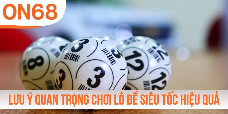 Lưu ý quan trọng để chơi lô đề siêu tốc hiệu quả