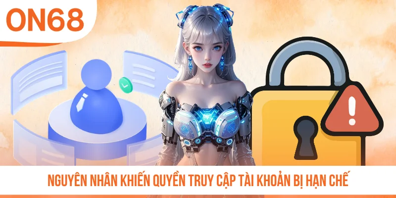 Nguyên nhân khiến quyền truy cập tài khoản bị hạn chế