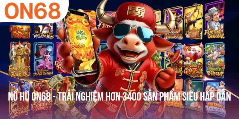 Nổ Hũ ON68 - Trải Nghiệm Hơn 3400 Sản Phẩm Siêu Hấp Dẫn